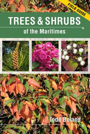 Trees & Shrubs of the Maritimes: Field Guide de Todd Boland