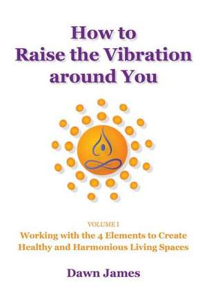 How to Raise the Vibration around You de Dawn James