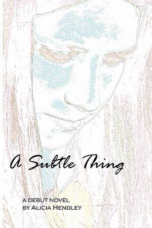 A Subtle Thing de Alicia Hendley