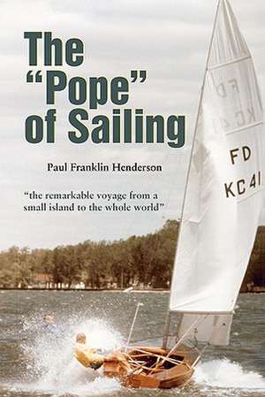 The Pope of Sailing: The Story of Zeke O'Connor and the Sir Edmund Hillary Foundation de Paul Franklin Henderson