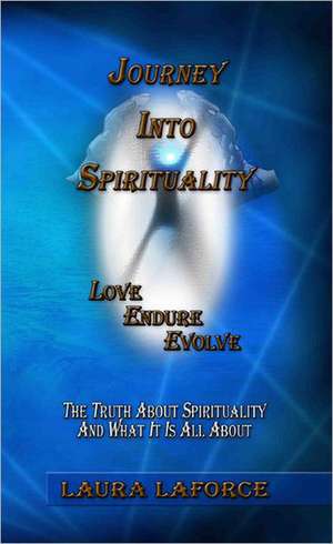 Journey Into Spirituality de Laura Laforce