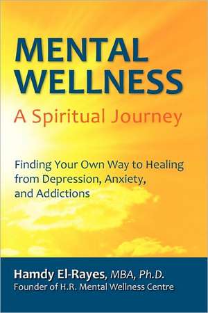 Mental Wellness: A Spiritual Journey de Hamdy El-Rayes