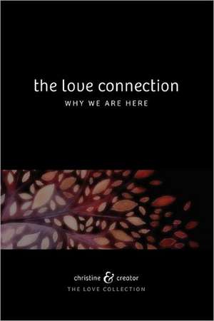 The Love Connection: Why We Are Here de Christine And Creator