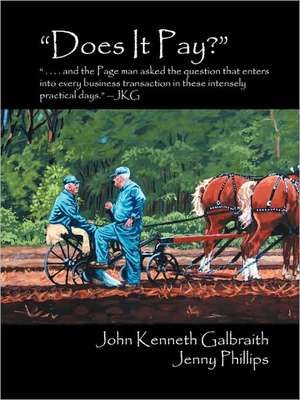 Does It Pay?: And the Page Man Asked the Question That Enters Into Every Business Transaction in These Intensely Practical Days. - J de John Kenneth Galbraith