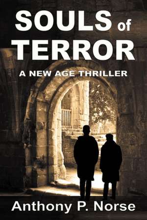 Souls of Terror - A New Age Thriller de Anthony P. Norse