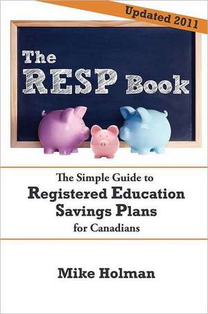 The Resp Book: The Simple Guide to Registered Education Savings Plans for Canadians de Mike Holman