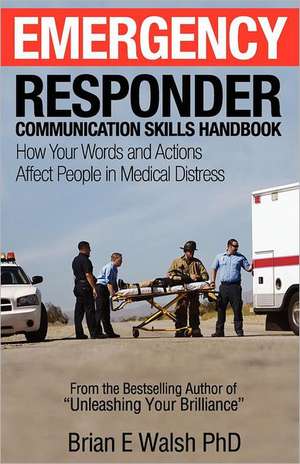 Emergency Responder Communication Skills Handbook de Brian E. Walsh