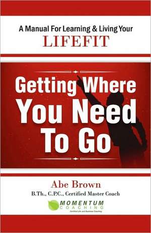 Getting Where You Need to Go de Abe Brown