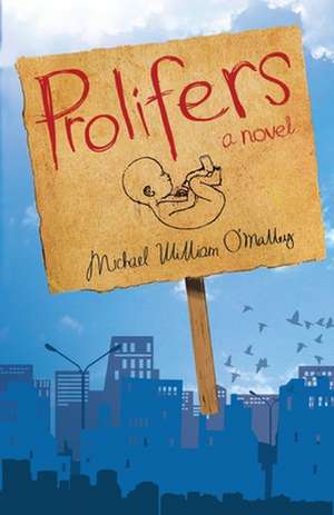 Prolifers a Novel de Michael William O'Malley