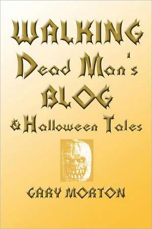 Walking Dead Man's Blog & Halloween Tales de Gary L. Morton