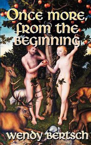 Once More, from the Beginning de Wendy Bertsch