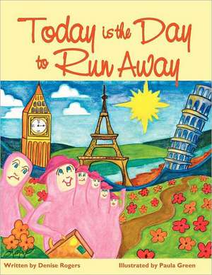 Today Is the Day to Run Away de Denise Rogers