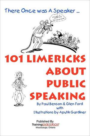 101 Limericks about Public Speaking: There Once Was a Speaker ... de Paul Benson