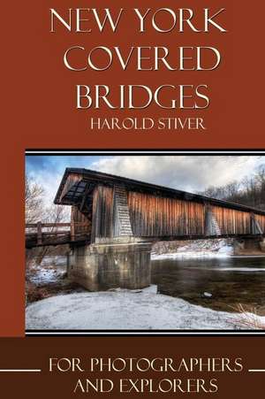 New York's Covered Bridges de MR Harold Stiver