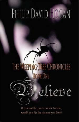 Believe: The Weeping Tree Chronicles de Philip David Hogan