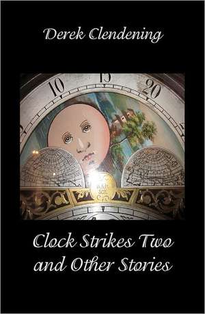 Clock Strikes Two and Other Stories: A Workbook for Alienated Parents de Derek Clendening