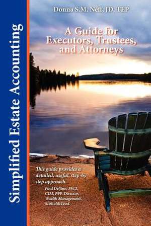 Simplified Estate Accounting a Guide for Executors, Trustees, and Attorneys de Donna S. M. Neff