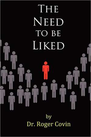 The Need to Be Liked: 3rd Edition de Roger Covin