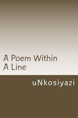 A Poem Within a Line de Unkosiyazi