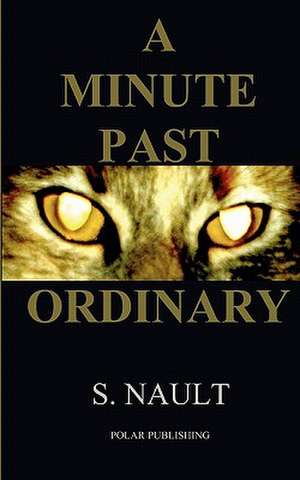 A Minute Past Ordinary: A Georgian Historical Romance de S. Nault