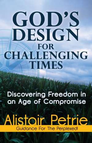 God's Design for Challenging Times de Alistair Petrie