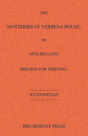 The Mysteries of Verbena House; Or, Miss Bellasis Birched for Thieving: 52 Action Packed Customer Attracting Ideas and More! de Etonensis