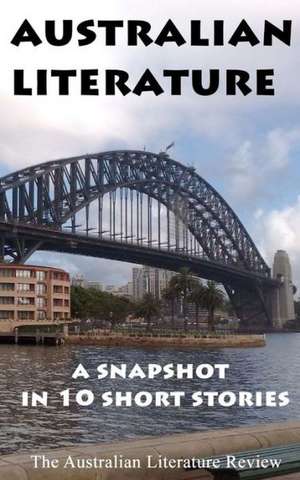 Australian Literature: A Snapshot in 10 Short Stories de Steve Rossiter