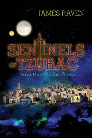 Sentinels of Tzurac- Terra Major Under Threat de James Raven