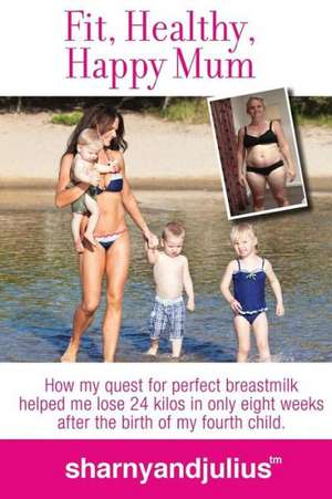 Fit, Healthy, Happy Mum de Sharny Kieser