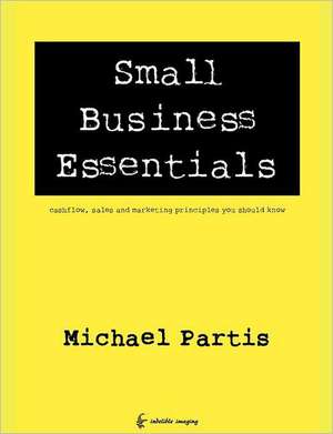 Small Business Essentials: Cashflow, Sales and Marketing Principles You Should Know de MR Michael Partis