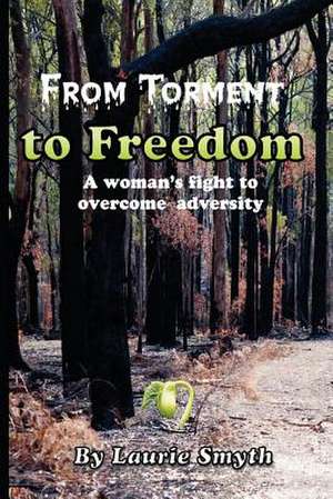 From Torment to Freedom de Smyth, MS Laurie