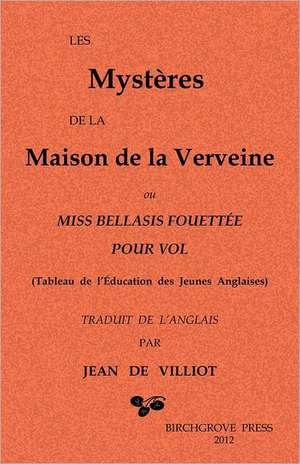 Les Mysteres de La Maison de La Verveine: Ou Miss Bellasis Fouettee Pour Vol de Anonymous