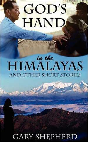 God's Hand in the Himalayas and Other Short Stories de Gary Allan Shepherd