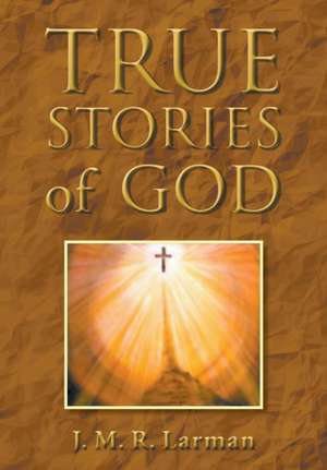 True Stories of God de J M R Larman