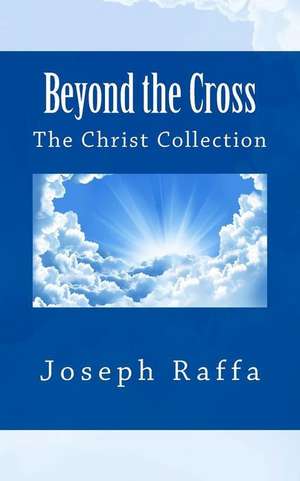 Beyond the Cross de Joseph Raffa