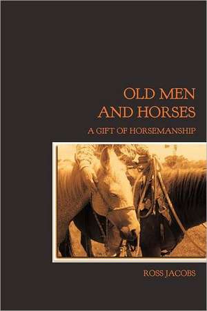 Old Men and Horses de Ross Jacobs