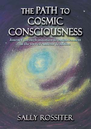 The Path to Cosmic Consciousness de Sally Rossiter