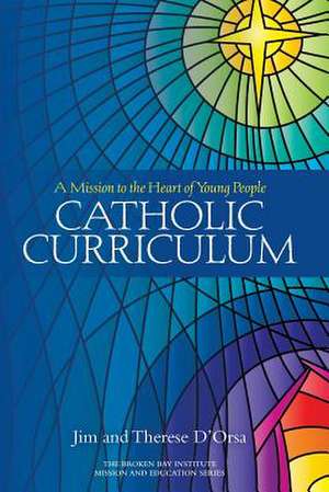 Catholic Curriculum a Mission to the Heart of Young People de D'Orsa, Therese