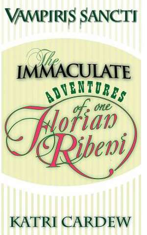 The Immaculate Adventures of One Florian Ribeni de Katri Cardew