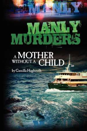 Mother without a Child: Manly Murders de Gunilla Haglundh