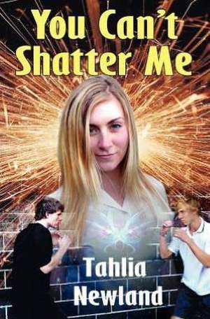 You Can't Shatter Me de Tahlia Newland