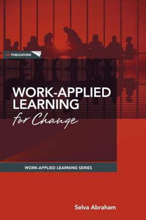 Work-Applied Learning for Change de Selva Abraham