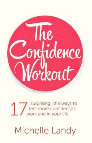 The Confidence Workout de Michelle Landy