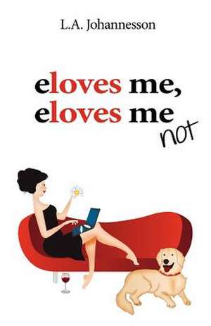 Eloves Me, Eloves Me Not de L. A. Johannesson