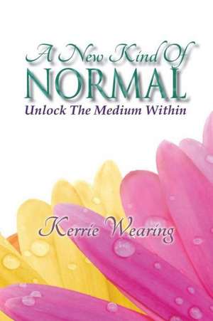 A New Kind of Normal de Mrs Kerrie a. Wearing