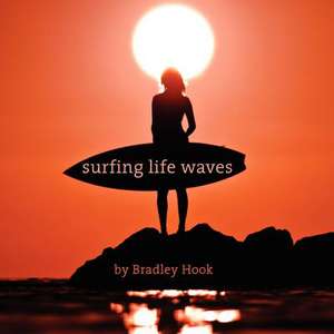 Surfing Life Waves de MR Bradley Craig Hook