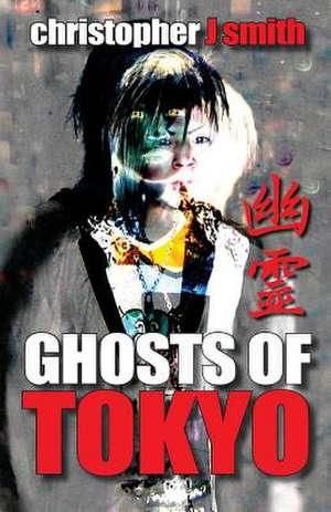 Ghosts of Tokyo de Smith, MR Christopher J.