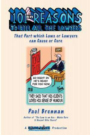 101 Reasons to Kill All the Lawyers de MR Paul E. Brennan