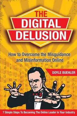 The Digital Delusion de Doyle Robert Buehler