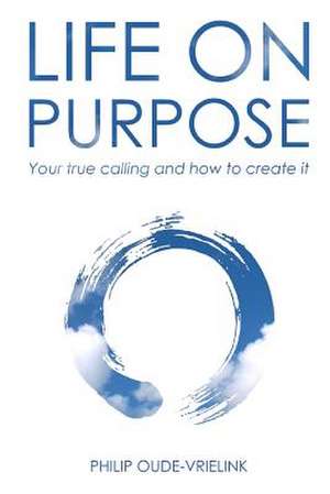 Life on Purpose de Philip Oude-Vrielink